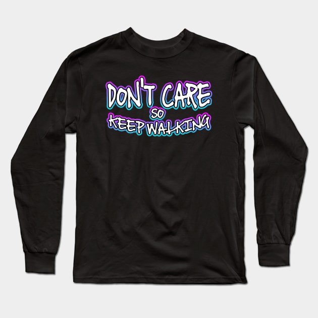 Dont Care So Keep Walking Long Sleeve T-Shirt by Shawnsonart